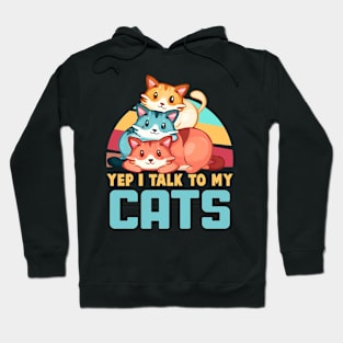 YEP I TALK TO MY CATS Funny Quote Hilarious Sayings Humor Hoodie